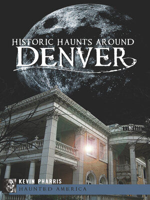 cover image of Historic Haunts Around Denver